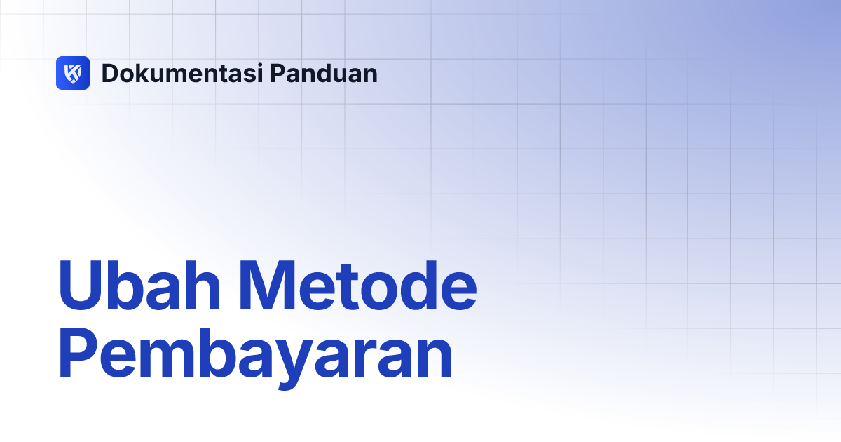 Ubah Metode Pembayaran Dokumentasi Panduan